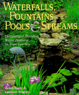 Waterfalls, Fountains, Pools & Streams: Designing & Building Water Features in Your Garden