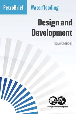 Waterflooding: Design and Development - Chappell, Dave