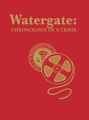 Watergate: Chronology of a Crisis - Cross, Mercer, and Witt, Elder