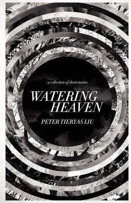 Watering Heaven - Liu, Peter Tieryas