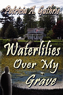 Waterlilies Over My Grave