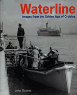 Waterline: Images from the Golden Age of Cruising - Graves, John