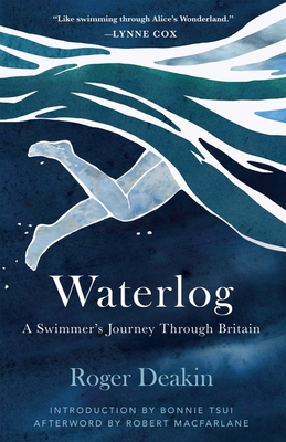 Waterlog: A Swimmers Journey Through Britain - Deakin, Roger, and Tsui, Bonnie (Introduction by), and MacFarlane, Robert (Afterword by)