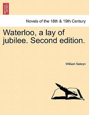 Waterloo, a Lay of Jubilee. Second Edition. - Selwyn, William