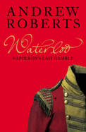 Waterloo: Napoleon's Last Gamble - Roberts, Andrew, and Jardine, Lisa (Other adaptation by), and Foreman, Amanda (Other adaptation by)