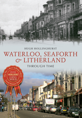 Waterloo, Seaforth & Litherland Through Time - Hollinghurst, Hugh