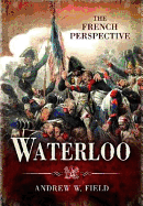 Waterloo: The French Perspective