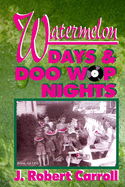 Watermelon Days and Doo-Wop Nights: 1951-1964 was a time of white picket fences, big front porches and tall oak trees.