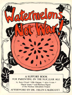 Watermelons Not War: A Support Book for Parenting in the Nuclear Age