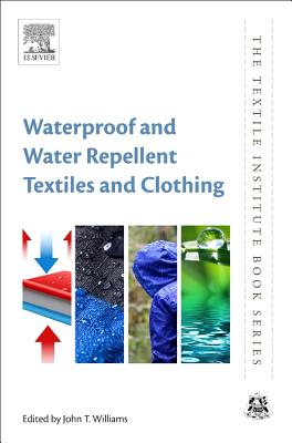 Waterproof and Water Repellent Textiles and Clothing - Williams, John T. (Editor)