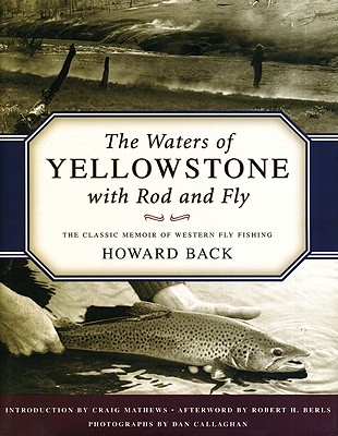 Waters of Yellowstone with Rod and Fly - Backer, Howard D, and Back, Howard, and Callaghan, Dan (Photographer)