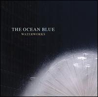 Waterworks [Bonus Tracks] - The Ocean Blue