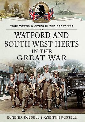 Watford & South West Herts in the Great War - Russell, Eugenia, and Russell, Quentin