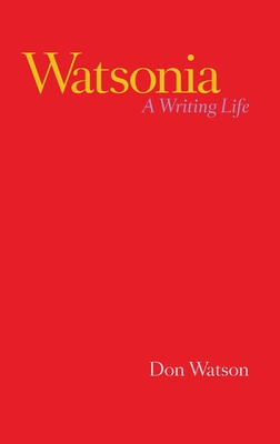 Watsonia: A Writing Life - Watson, Don