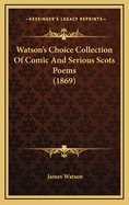 Watson's Choice Collection of Comic and Serious Scots Poems (1869)