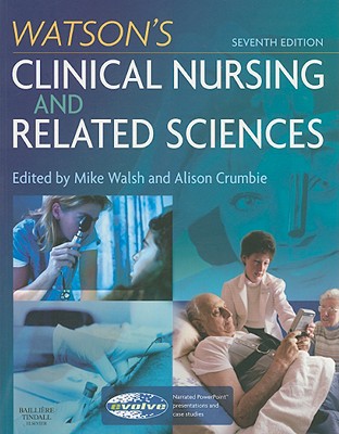Watson's Clinical Nursing and Related Sciences - Walsh, Mike, PhD, RGN, and Crumbie, Alison, Msn, BSC, RGN, Scn, and Walsh, Anna, RN, BSC, Msc (Editor)