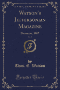Watson's Jeffersonian Magazine, Vol. 1: December, 1907 (Classic Reprint)