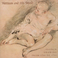 Watteau and His World: French Drawings from 1700 to 1750