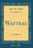 Watteau (Classic Reprint)