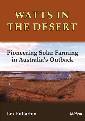 Watts in the Desert: Pioneering Solar Farming in Australia's Outback - Fullarton, Lex