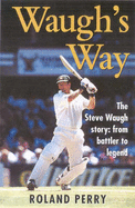 Waugh's Way: The Steve Waugh Story--Learner, Legend, Leader