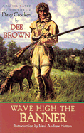 Wave High the Banner: A Novel of Davy Crockett