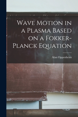 Wave Motion in a Plasma Based on a Fokker-Planck Equation - Oppenheim, Alan