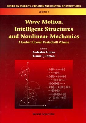 Wave Motion, Intelligent Structures and Nonlinear Mechanics - Guran, Ardeshir (Editor), and Inman, Daniel J (Editor)