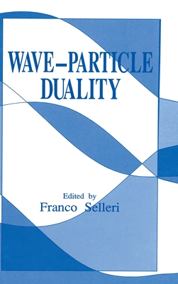 Wave-Particle Duality - Selleri, Franco (Editor)