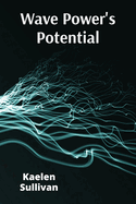 Wave Power's Potential: Transforming Ocean Energy for Sustainable Electricity Production