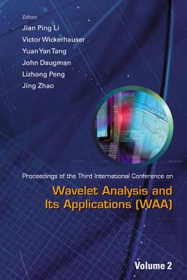 Wavelet Analysis and Its Applications - Proceedings of the Third International Conference on Waa (in 2 Volumes) - Li, Jian Ping (Editor), and Wickerhauser, Victor (Editor), and Tang, Yuan Yan (Editor)