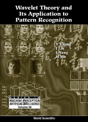 Wavelet Theory and Its Application to Pattern Recognition - Tang, Yuan Yan, and Liu, Jiming, and Yang, Lihua