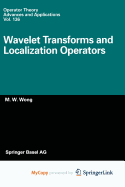 Wavelet Transforms and Localization Operators