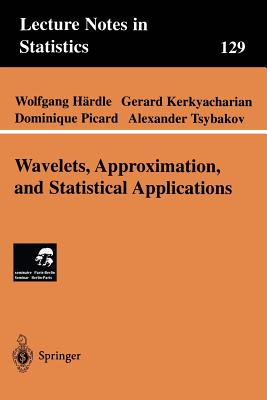 Wavelets, Approximation, and Statistical Applications - Hardle, Wolfgang, and Kerkyacharian, Gerard, and Picard, Dominique