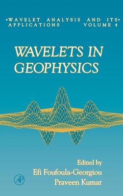 Wavelets in Geophysics: Volume 4 - Foufoula-Georgiou, Efi (Editor), and Kumar, Praveen, MD (Editor)