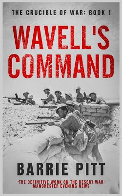 Wavell's Command: The Crucible of War Book 1 - Pitt, Barrie