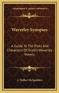 Waverley Synopses: A Guide to the Plots and Characters of Scott's Waverley Novels