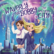 Waverly and Bobby Take New York City: A Magical School Fieldtrip Ages 3-9
