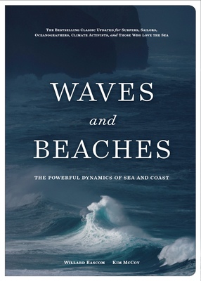 Waves and Beaches: The Powerful Dynamics of Sea and Coast - McCoy, Kim, and Newell Bascom, Willard