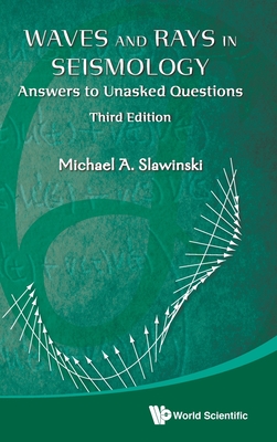 Waves And Rays In Seismology: Answers To Unasked Questions (Third Edition) - Slawinski, Michael A