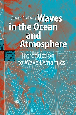 Waves in the Ocean and Atmosphere: Introduction to Wave Dynamics - Pedlosky, Joseph