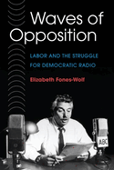 Waves of Opposition: Labor and the Struggle for Democratic Radio