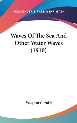 Waves Of The Sea And Other Water Waves (1910) - Cornish, Vaughan