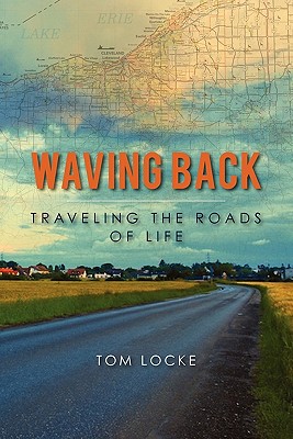 Waving Back: Traveling the Roads of Life - Locke, Tom