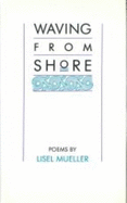 Waving from Shore: Poems - Mueller, Lisel