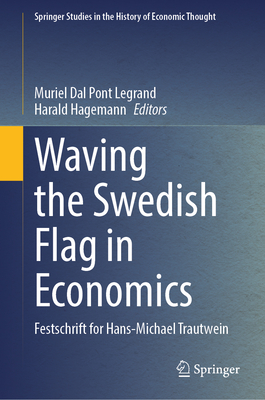 Waving the Swedish Flag in Economics: Festschrift for Hans-Michael Trautwein - Dal Pont Legrand, Muriel (Editor), and Hagemann, Harald (Editor)