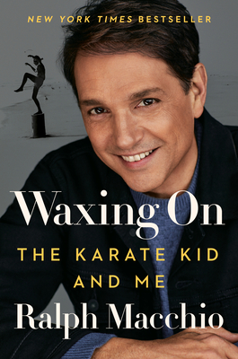 Waxing on: The Karate Kid and Me - Macchio, Ralph