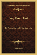 'way Down East: Or Portraitures of Yankee Life