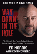 Way Down in the Hole: The Meteoric Rise, Tragic Fall and Ultimate Redemption of America's Most Promising Cop
