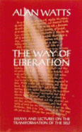 Way of Liberation: Essays and Lectures on the Transformation of the Self - Watts, Alan W, and Shropshire, Rebecca (Photographer), and Watts, Mark (Editor)